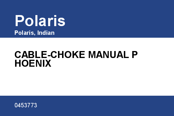 CABLE-CHOKE MANUAL PHOENIX Polaris [OEM: 0453773]